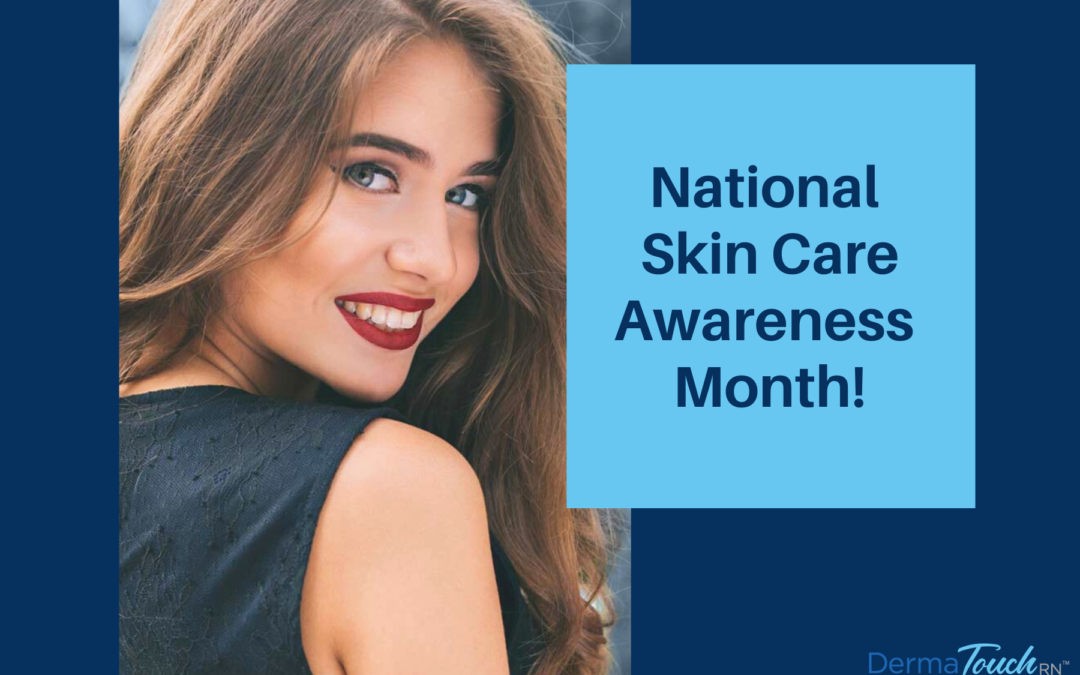 Treatments to Celebrate National Skin Care Awareness Month DermaTouch RN